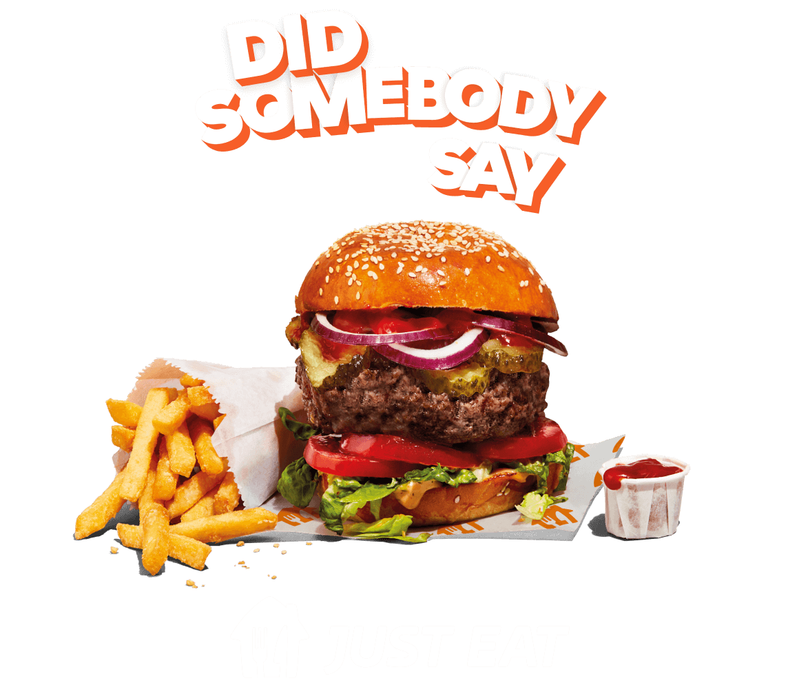 Graphic of Did somebody say above a burger with fries and ketchup on orange background with a JUST EAT logo below